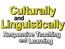 Culturally and Linguistically Responsive Teaching and Learning