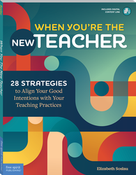 When You're the New Teacher: 28 Strategies to Align Your Good Intentions with Your Teaching Practices